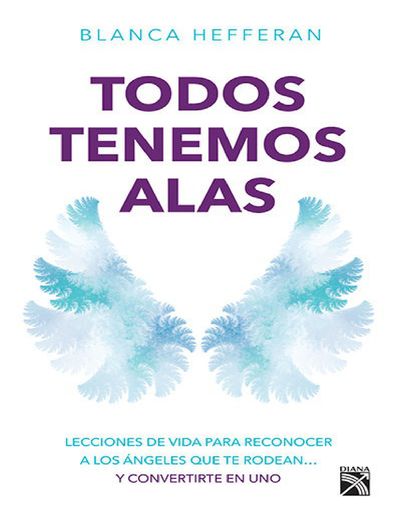 Todos tenemos alas. Lecciones de vida para reconocer a los ángeles que te rodean.jpg